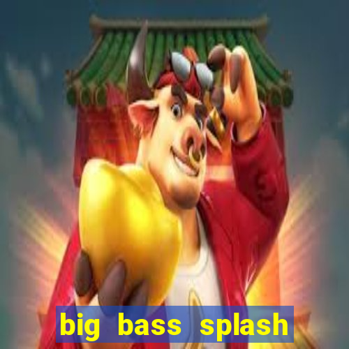 big bass splash melhor horário para jogar